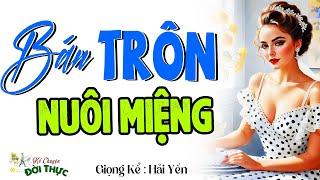 Nghe xong muốn nghe tiếp: " BÁN TRÔN NUÔI MIỆNG " - Kể chuyện đêm khuya hay nhất #mcthuhue