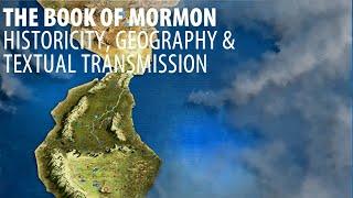 The Book of Mormon Lesson 2: Historicity, Geography & Textual Transmission