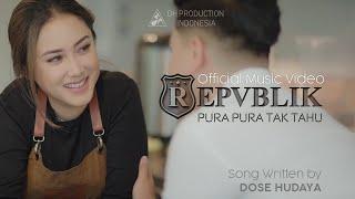 Repvblik - Pura Pura Tak Tahu ( Official Music Video )