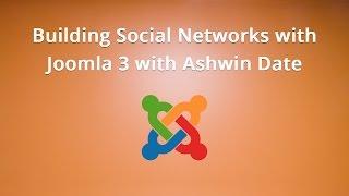 Building Social Networks with Joomla 3 with Ashwin Date