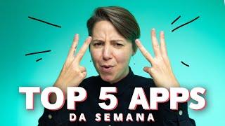 Top 5 apps para conhecer essa semana!