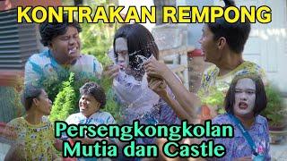 PERSEKONGKOLAN MUTIA DAN CASTLE || KONTRAKAN REMPONG EPISODE 519