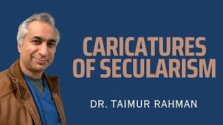 Caricatures of Secularism: Dr. Taimur Rahman