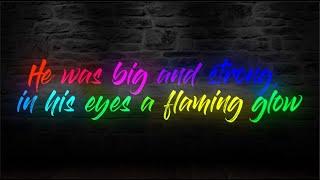 He was big and strong in his eyes a flaming glow (Lyrics)