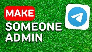 How to Make Someone Admin on Telegram (2024) - Full Guide