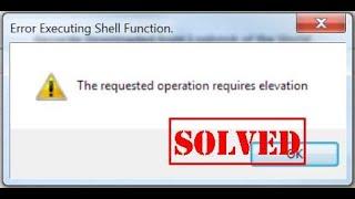 How To Fix Error Message THE REQUESTED OPERATION REQUIRES ELEVATION