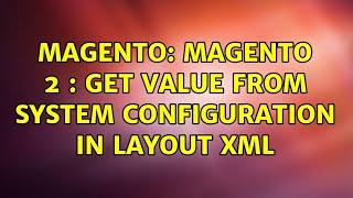 Magento: Magento 2 : Get value from system configuration in layout XML