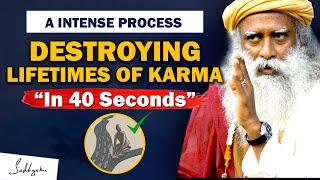 A INTENSE PROCESS! It Dissolves Lifetimes Of KARMA In 40 Seconds | Karma | Sadhguru