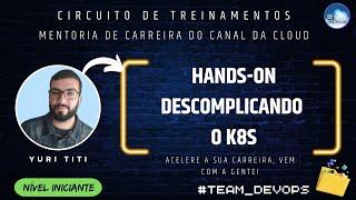 MENTORIA DE CARREIRA DO CANAL DA CLOUD - Hands-on Descomplicando o K8S