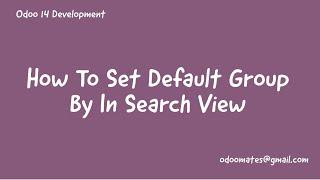 19.How To Set Default Group By For Menu Action In Odoo || Odoo Search View