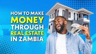 How to Make Money in Real Estate in Zambia (Part 1)
