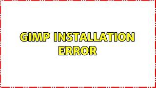 GIMP installation error