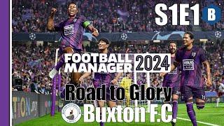 LET'S PLAY: FM 2024 - Road to Glory 2 - BUXTON F.C. - S1E1 - Football Manager 2024