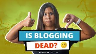 Is Blogging Dead? Should You Even Start a Blog in 2021 and Beyond?