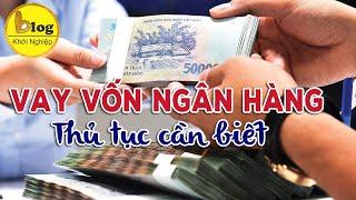 Vay vốn ngân hàng - Lãi suất, quy trình thủ tục cần thiết khi vay ngân hàng