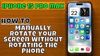 How to Manually Rotate Your Screen Without Rotating The Phone iPhone 15 Pro Max