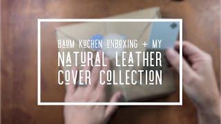 Baum Kuchen Unboxing + My Natural Leather A5 Notebook Cover Collection