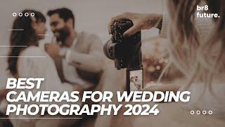 Best Cameras For Wedding Photography 2024  Planning your dream wedding in 2024?