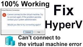 Fix HyperV Error - Cannot connect to the virtual machine, try to connect again