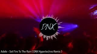 Adele - Set Fire To The Rain ( DNX Hypertechno Remix )