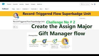 Record-Triggered Flow Superbadge Unit|| Challenge No 2|| Create the Assign Major Gift Manager flow