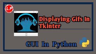 Displaying GIFS In Tkinter | GUI In Python