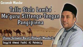 Ceramah Mandar || Tallu Siola Lamba Me'guru Sittenga-Tengan Pangipinna || Sayyid Ahmad Fadhl