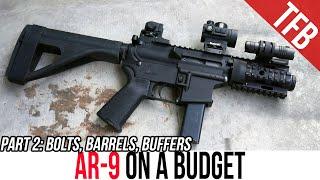 AR-9 on a Budget Part 2: Barrels, Bolts, and Buffers