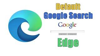 How To make Google Default Search Engine in Microsoft Edge 