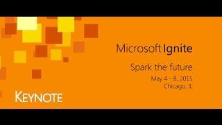 Microsoft Ignite - Keynote (Spark the future) May, 2015 - Chicago