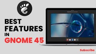 Best Features in GNOME 45