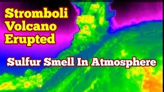 Stromboli Paroxysmal Eruption: 4km High Ash Cloud, Sulfur Smell,Italy,Africa Eurasia Collision Zone