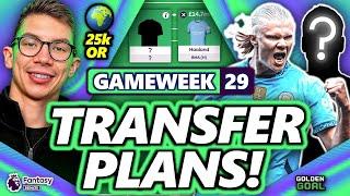 25k OR!  MY FPL GAMEWEEK 29 TRANSFER PLANS! | Fantasy Premier League 24/25