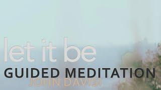 Let It Be For Now | John Davisi | Guided Meditation