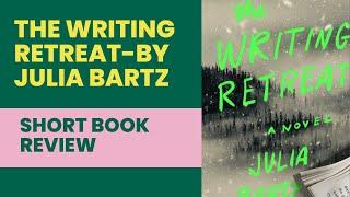 The Writing Retreat by Julia Bartz/Book short Review/Review