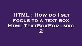 HTML : How do I set focus to a text box Html.TextBoxFor - mvc 2