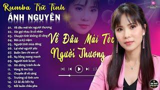 CHỜ NGƯỜI  ALBUM RUMBA ÁNH NGUYÊN HAY NHẤT MỌI THỜI ĐẠI  LK RUMBA CỰC HÓT 2024