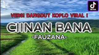 Fauzana - Ciinan Bana || Dangdut Koplo Viral (Lirik Dan Terjemahan)