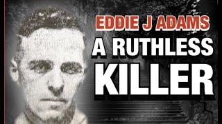 Eddie J Adams - A Ruthless Killer