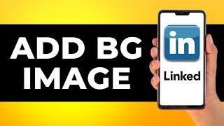 How to Add Background Image in Linkedin Profile in Mobile (Step by Step)