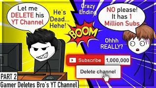 When A Gamer Deletes His Bros YT Channel | Part 2