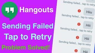 Sending Failed Tap to Retry Hangouts। Problem Solved
