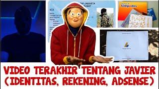 VIDEO TERAKHIR TENTANG JAVIER ( IDENTITAS , REKENING , ADSENSE )