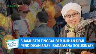 Suami Istri Tinggal Berjauhan Demi Pendidikan Anak, Bagaimana Solusinya? | Buya Yahya Menjawab