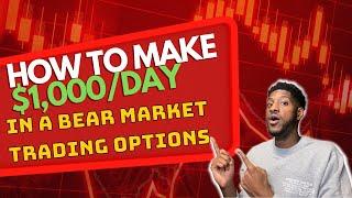 How to make $1,000 a day trading options in a Bear market!