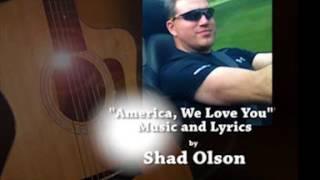 AMERICA, WE LOVE YOU--Shad Olson