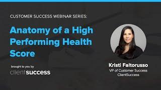 Customer Success Webinar - Anatomy of a High Performing Health Score