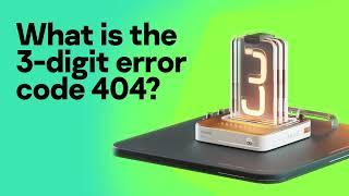 What is the 3-digit error code 404? Find out in 60 seconds