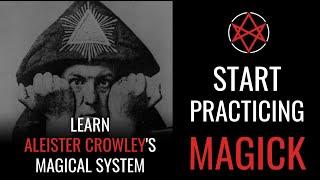 Learn Aleister Crowley's Magical System: Start your Thelemic Magick Practice