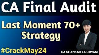Last Moment 70+ Strategy, Pro Tips, Best Plan, Weightage & Paper Pattern for CA Final Audit May 2024